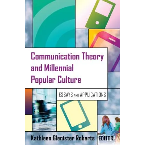 Communication Theory and Millennial Popular Culture: Essays and Applications - Paperback