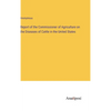 Report of the Commissioner of Agriculture on the Diseases of Cattle in the United States - Hardcover
