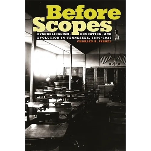 Before Scopes: Evangelicalism, Education, and Evolution in Tennessee, 1870°1925 - Paperback