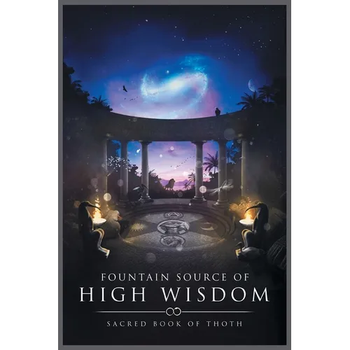 Fountain Source of High Wisdom: Sacred Book of Thoth - Paperback