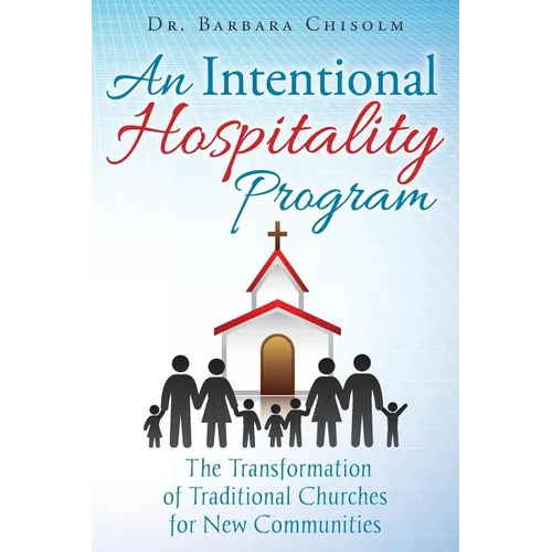 An Intentional Hospitality Program: The Transformation of Traditional Churches for New Communities - Paperback