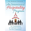 An Intentional Hospitality Program: The Transformation of Traditional Churches for New Communities - Paperback