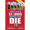 100 Things to Do in St. Louis Before You Die, Second Edition - Paperback