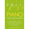 Piano for Beginners: Bundle - The Only 3 Books You Need to Learn Piano Lessons for Beginners, Piano Theory and Piano Sheet Music Today - Paperback