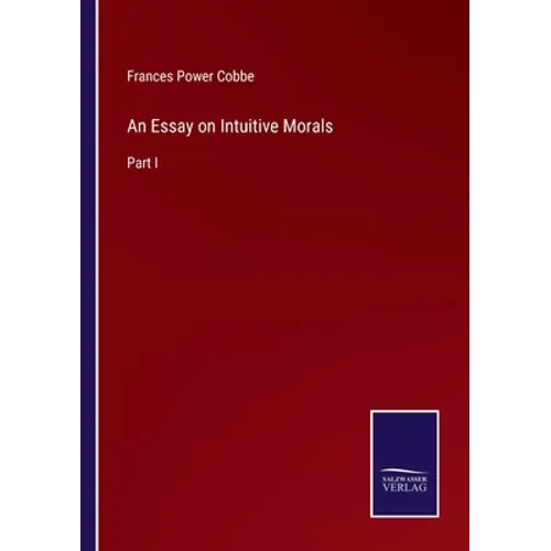 An Essay on Intuitive Morals: Part I - Paperback