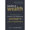 Simple Wealth: The Practical Guide to Transform Your Relationship with Money and Live in Abundance - Paperback