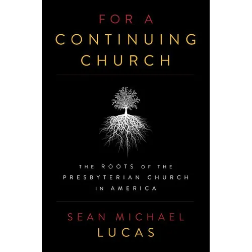 For a Continuing Church: The Roots of the Presbyterian Church in America - Paperback