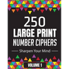 250 Large Print Number Ciphers to Sharpen Your Mind: A Number Cipher Puzzle Book Volume 1 - Paperback