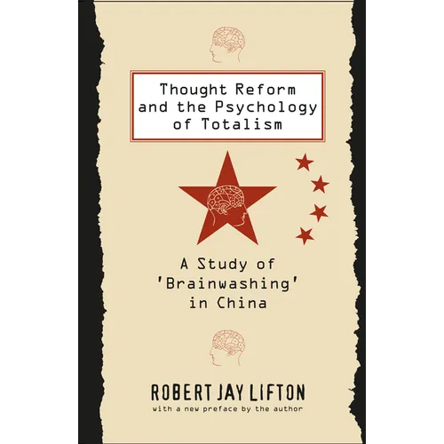 Thought Reform and the Psychology of Totalism: A Study of 'Brainwashing' in China - Paperback