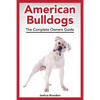 American Bulldogs: The Complete Owners Guide - Paperback