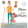 Miss Teacher Mom: (A Miss Teacher Mom Book) - Hardcover