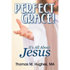 Perfect Grace!: It's All About Jesus - Paperback