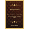 The Squire's Tale: With Life, Grammar, Notes, And An Etymological Glossary (1882) - Paperback
