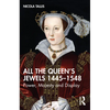 All the Queen's Jewels, 1445-1548: Power, Majesty and Display - Paperback