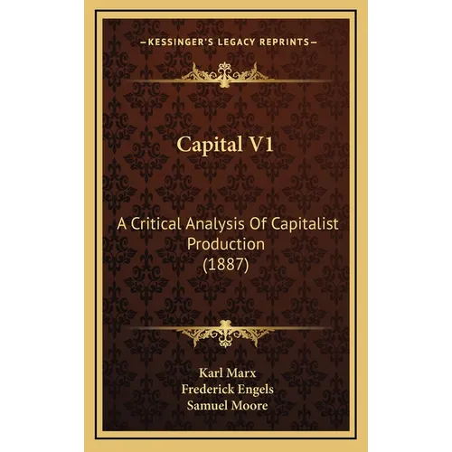 Capital V1: A Critical Analysis Of Capitalist Production (1887) - Hardcover