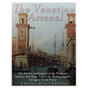 The Venetian Arsenal: The History and Legacy of the Weapons Industry that Made Venice the Mediterranean's Strongest Naval Power - Paperback