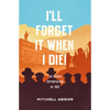 I'll Forget It When I Die!: The Bisbee Deportation of 1917 - Paperback
