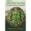From the Green Man to Jesus: The Origin and Evolution of the Christ Myth - Paperback