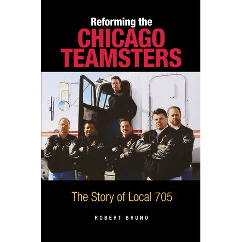 Reforming the Chicago Teamsters: The Story of Local 705 - Paperback