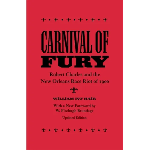Carnival of Fury: Robert Charles and the New Orleans Race Riot of 1900 (Updated) - Paperback