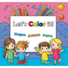 Lets Color it!: Shapes, Animals and Plants - Paperback