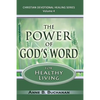 The Power of God's Word for Healthy Living: A Christian Devotional with Prayers for Healing and Scriptures for Healing, Volume 4 (Christian Devotional - Paperback