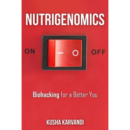 Nutrigenomics: Biohacking for a Better You - Paperback