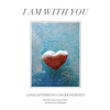 I Am with You: Love Letters to Cancer Patients - Paperback