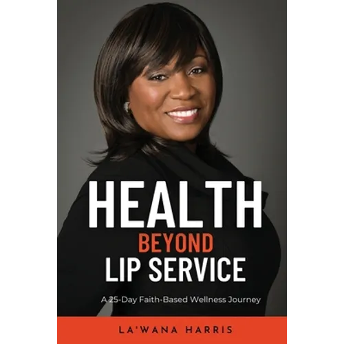Health Beyond Lip Service: A 25-Day Faith Based Wellness Journey - Paperback