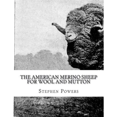 The American Merino Sheep For Wool and Mutton: The Selection, Care, Breeding and Diseases of the Merino Sheep - Paperback