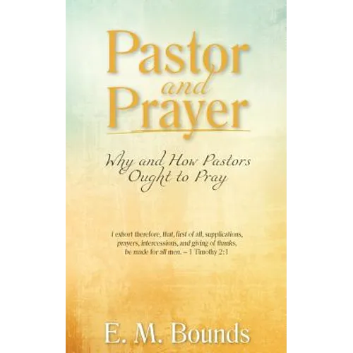 Pastor and Prayer: Why and How Pastors Ought to Pray - Paperback