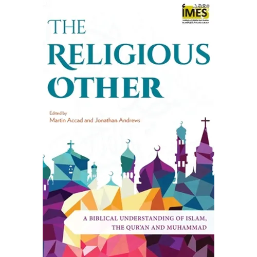 The Religious Other: A Biblical Understanding of Islam, the Qur'an and Muhammad - Paperback