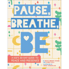 Pause, Breathe, Be: A Kid's 30-Day Guide to Peace and Presence - Hardcover