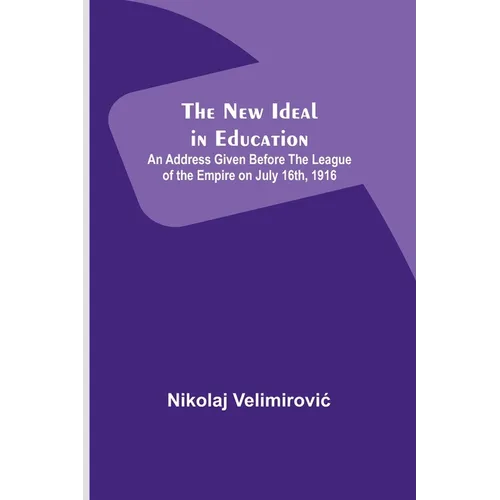 The New Ideal in Education; An Address Given Before the League of the Empire on July 16th, 1916 - Paperback