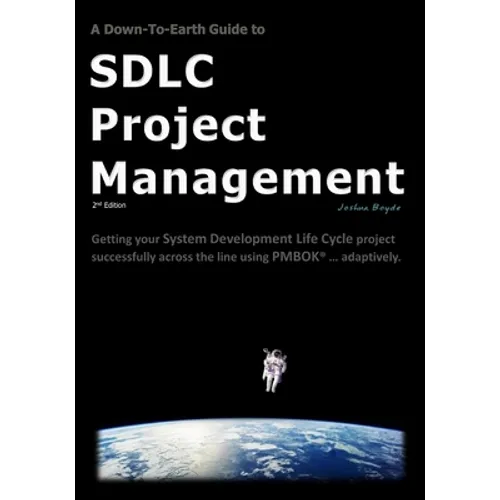 A Down-To-Earth Guide To SDLC Project Management: Getting your system / software development life cycle project successfully across the line using PMB - Paperback