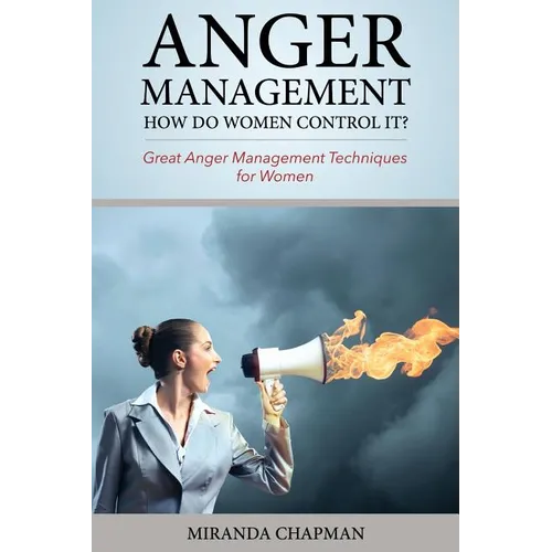 Anger Management: How Do Women Control It?: Great Anger Management Techniques for Women - Paperback