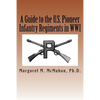 A Guide to the U.S. Pioneer infantry Regiments in WWI - Paperback