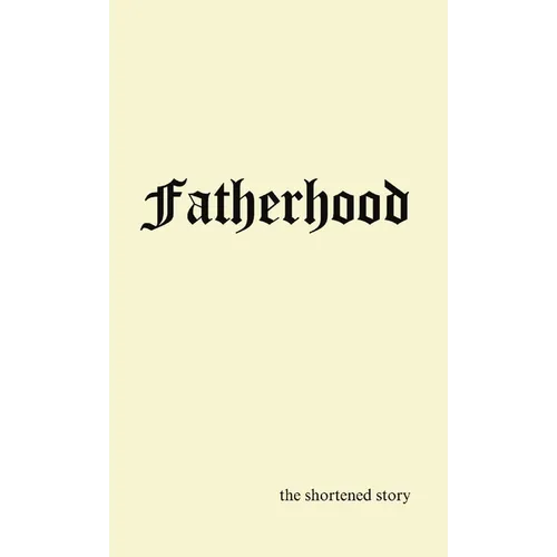 Fatherhood: the shortened story - Hardcover