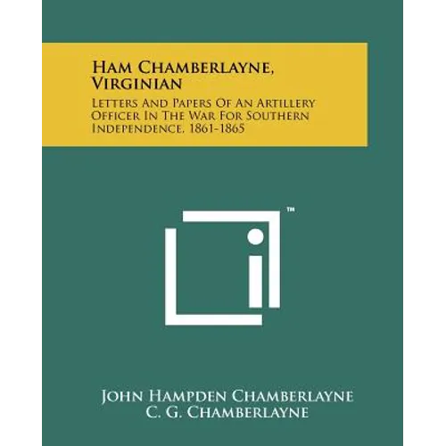 Ham Chamberlayne, Virginian: Letters And Papers Of An Artillery Officer In The War For Southern Independence, 1861-1865 - Paperback