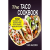 The Taco Cookbook: 100 Favorite Taco Recipes From The Flavorful Mexican Kitchen - Paperback