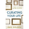 Curating Your Life: Ending the Struggle for Work-Life Balance - Paperback