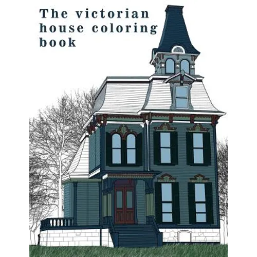 The Victorian House: Architectural Coloring Book: A Stress Management Coloring Book For Adults - Paperback