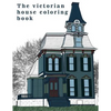 The Victorian House: Architectural Coloring Book: A Stress Management Coloring Book For Adults - Paperback