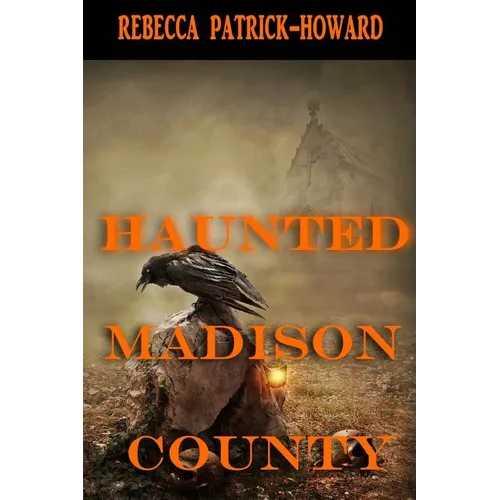 Haunted Madison County: Hauntings, Mysteries, and Urban Legends - Paperback
