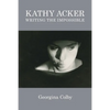 Kathy Acker: Writing the Impossible - Paperback