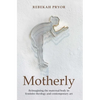 Motherly: Reimagining the Maternal Body in Feminist Theology and Contemporary Art - Paperback