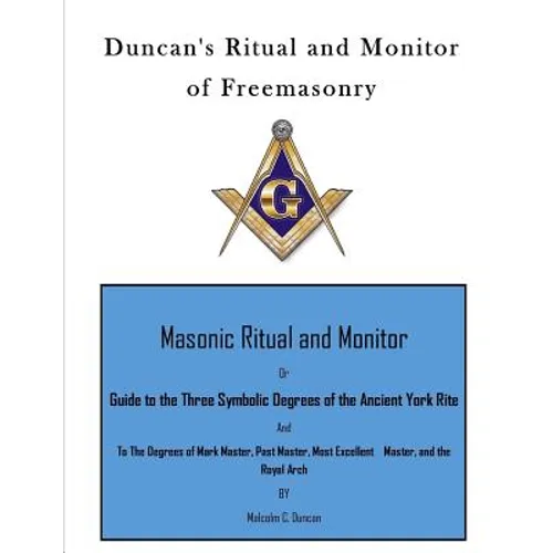 Duncan's Ritual and Monitor of Freemasonry: Guide to the Three Symbolic Degrees of the Ancient York Rite and to the Degrees of Mark Master, Past Maste - Paperback