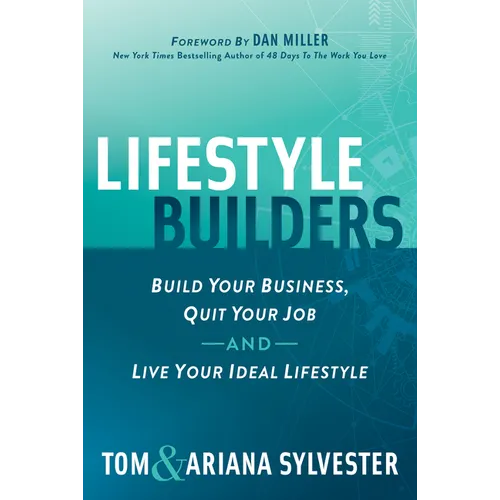 Lifestyle Builders: Build Your Business, Quit Your Job, and Live Your Ideal Lifestyle - Paperback