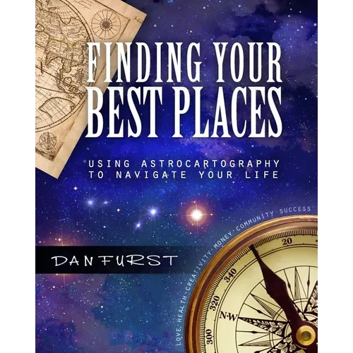 Finding Your Best Places: Using Astrocartography to Navigate Your Life - Paperback