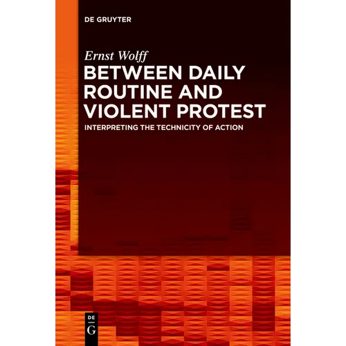 Between Daily Routine and Violent Protest: Interpreting the Technicity of Action - Paperback